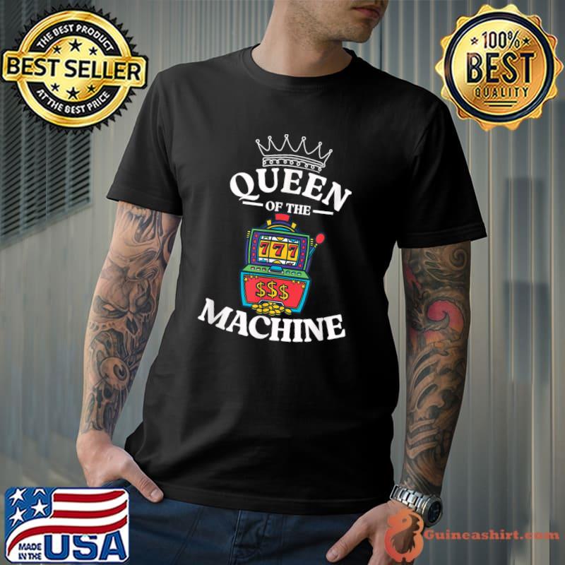 Queen Of The Machine Slot Machine Gambling Casino Las Vegas T-Shirt