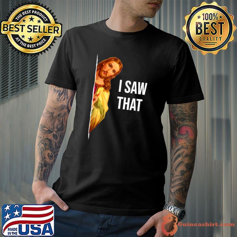 Quote Jesus I Saw That Christian God T-Shirt