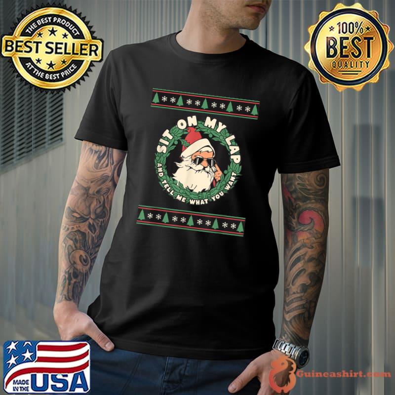 Red Santa Sunglasses Sit On My Lap And Tell Me What You Want Christmas T-Shirt
