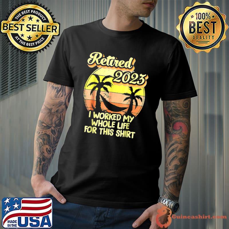 Retired 2023 I Worked My Whole Life Palms Tree Vintage Sunset Retirement T-Shirt