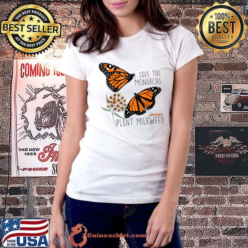 Save The Monarchs Plant Some Milkweed Butterfly Flowers T-Shirt Ladiestee