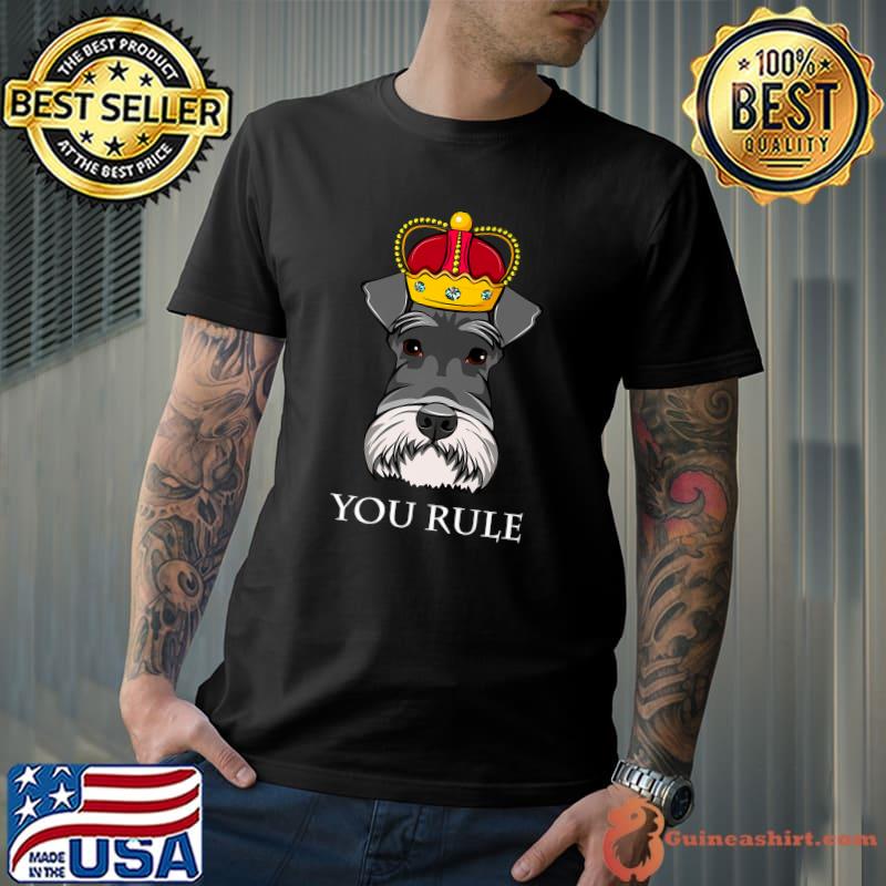 Schnauzer King Crown Dog Queen Schnauzer Portrait You Rule T-Shirt