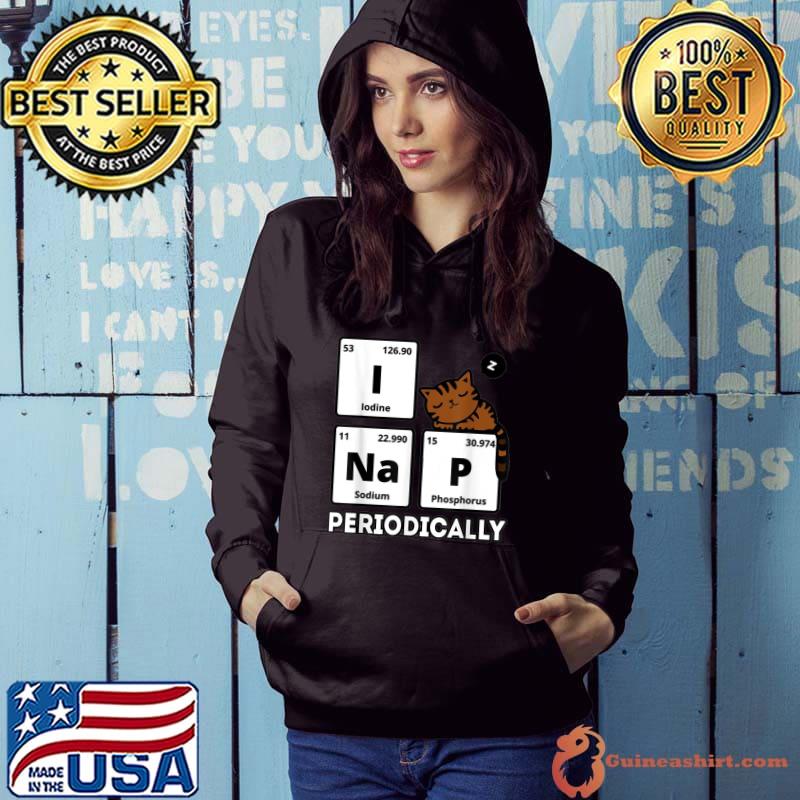 Science Cat I Nap Periodically Cats Lovers Chemistry T-Shirt Hoodie