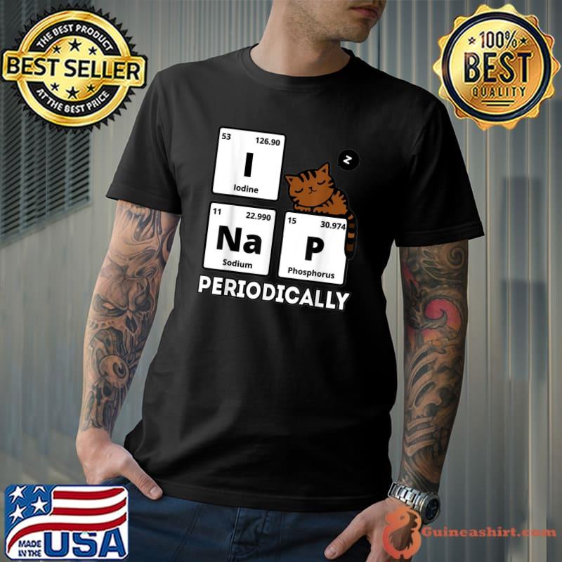 Science Cat I Nap Periodically Cats Lovers Chemistry T-Shirt