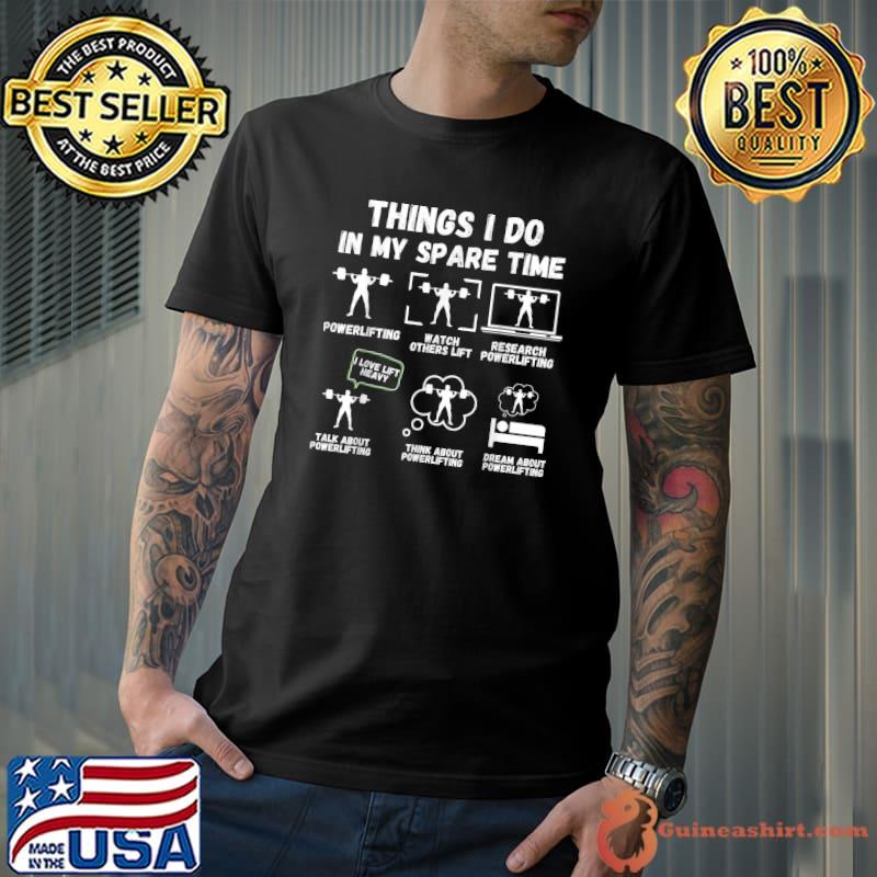 Six Things I Do In My Spare Time Powerlifting Weightlifting Fitness Gym T-Shirt