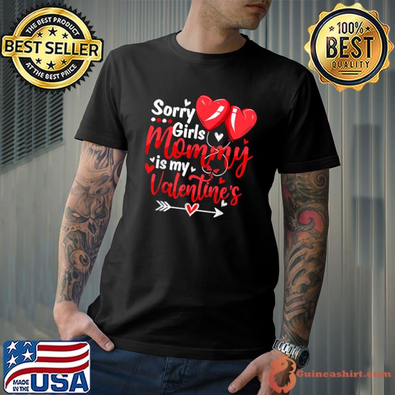 Sorry Girls Mommy Is My Valentine Day Hearts T-Shirt