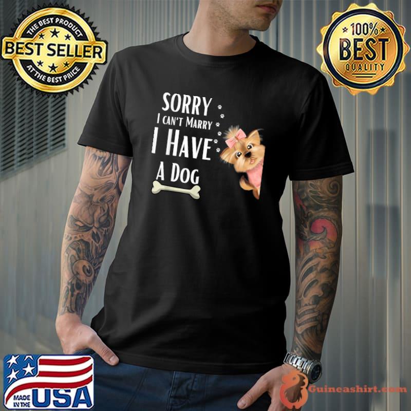 Sorry I Can't Marry Have A Dog Lovers Express Love Way T-Shirt