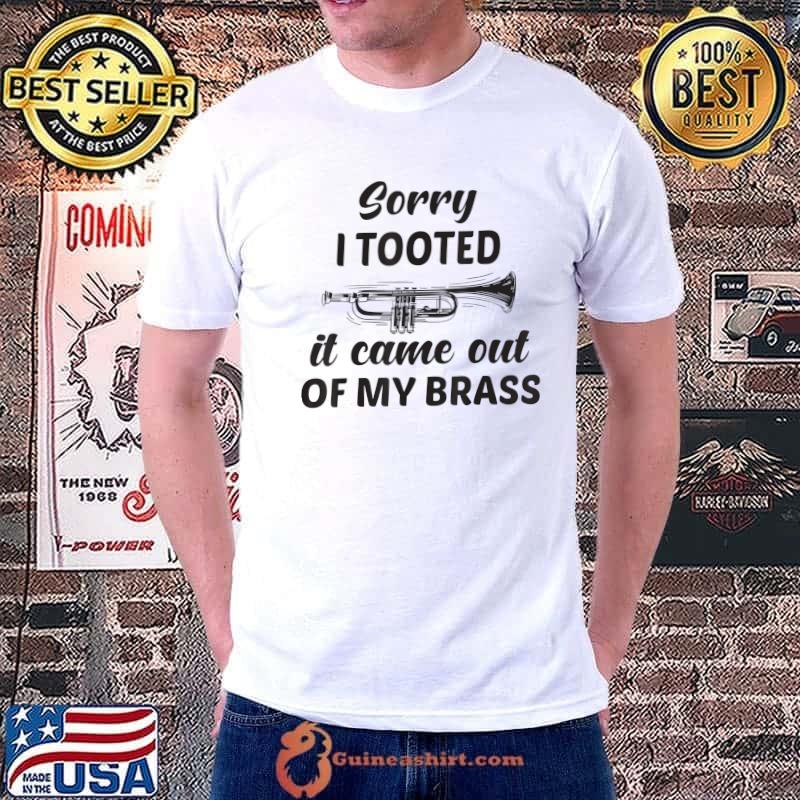 Sorry I Tooted It Came Out Of My Brass Music Trumpet Design T-Shirt