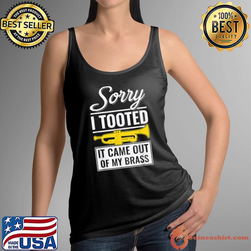 Sorry It Came Out My Brass Trumpet Sarcastic Trumpet Player Jazz Band Trombone T-Shirt Tank Top