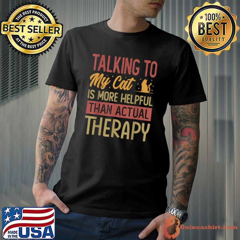 Talking To My Cat Is More Helpful Than Therapy Retro Cat Lover T-Shirt