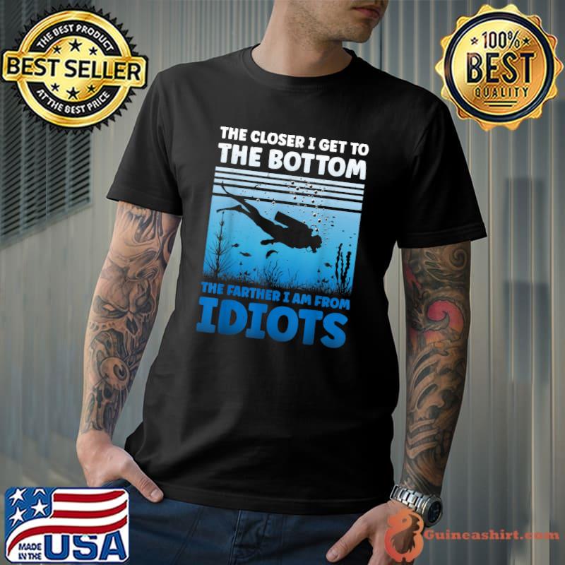 The Closer I Get To The Bottom The Farther I Am From Idiots Scuba Diving Vintage T-Shirt