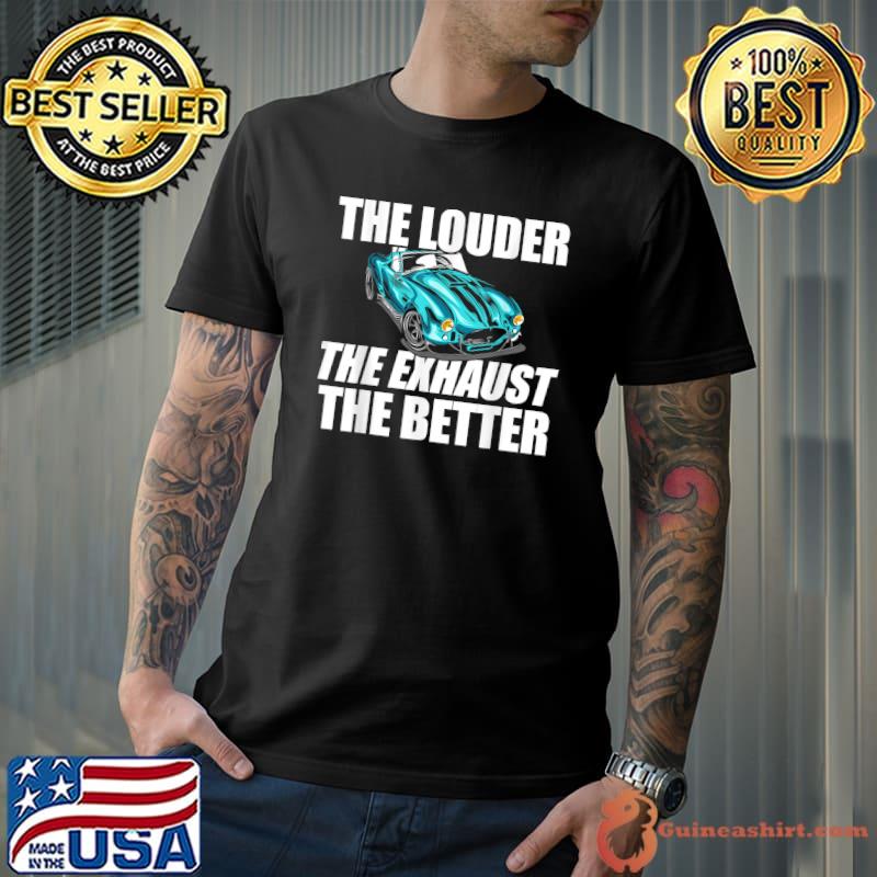 The Louder The Exhaust The Better Modified Car T-Shirt