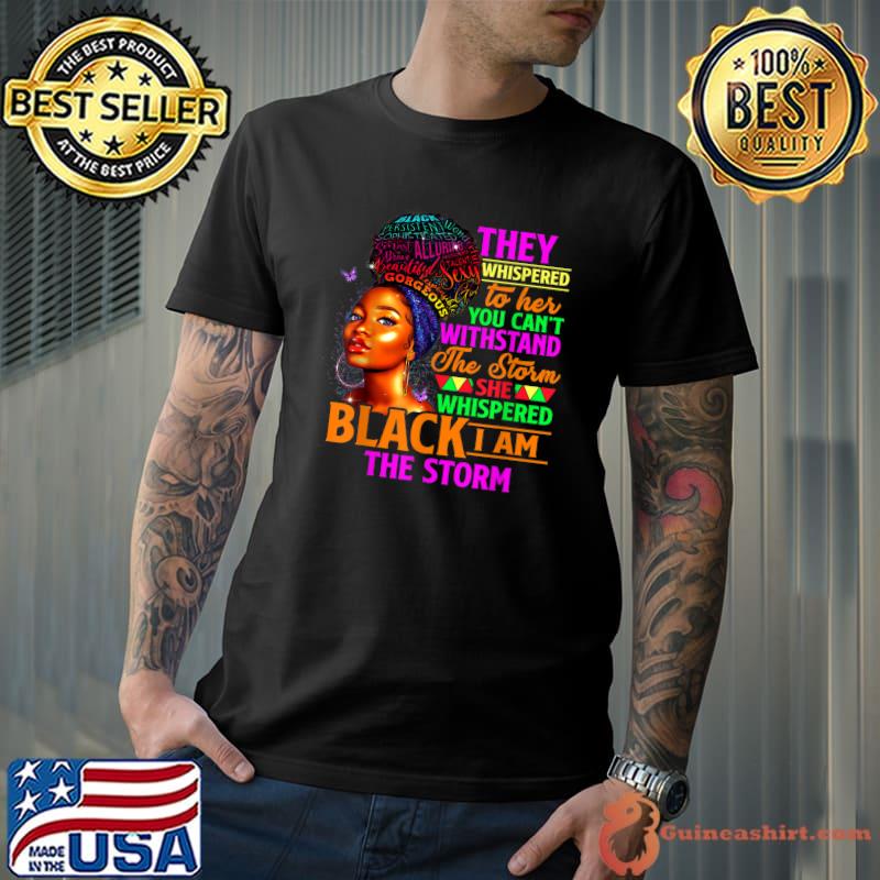 They Whispered To Her You Can't Withstand Back I Am The Storm Black History Month T-Shirt