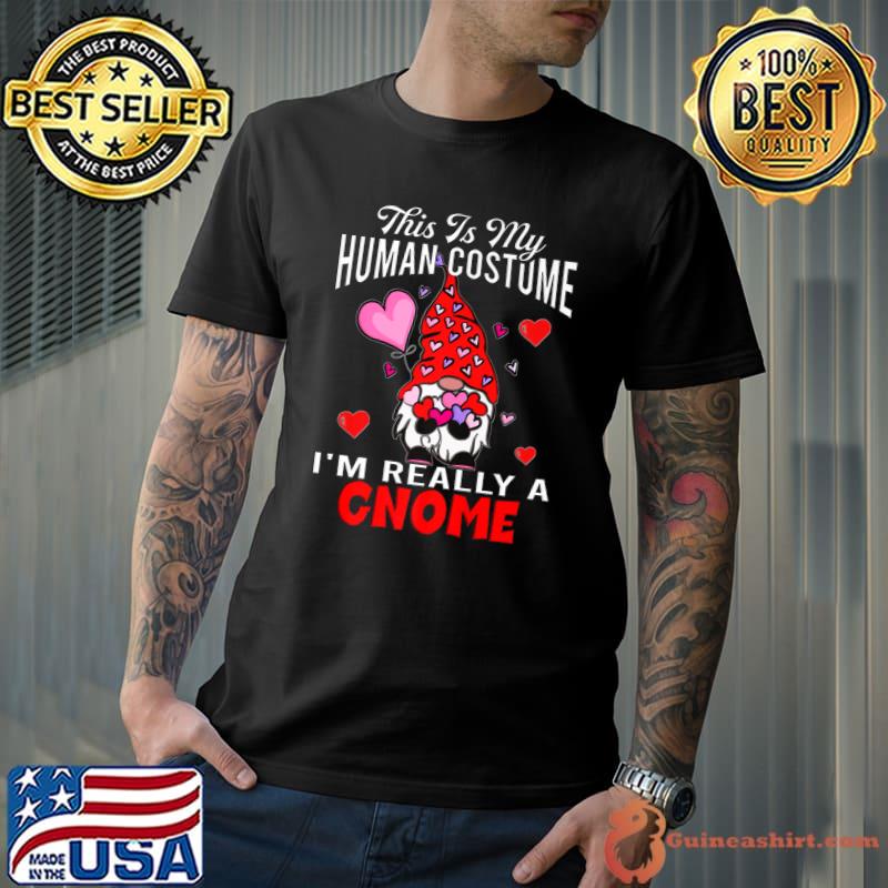 This Is My Human Costume Im Really A Gnome Gnomes With Hearts Valentine's Day T-Shirt