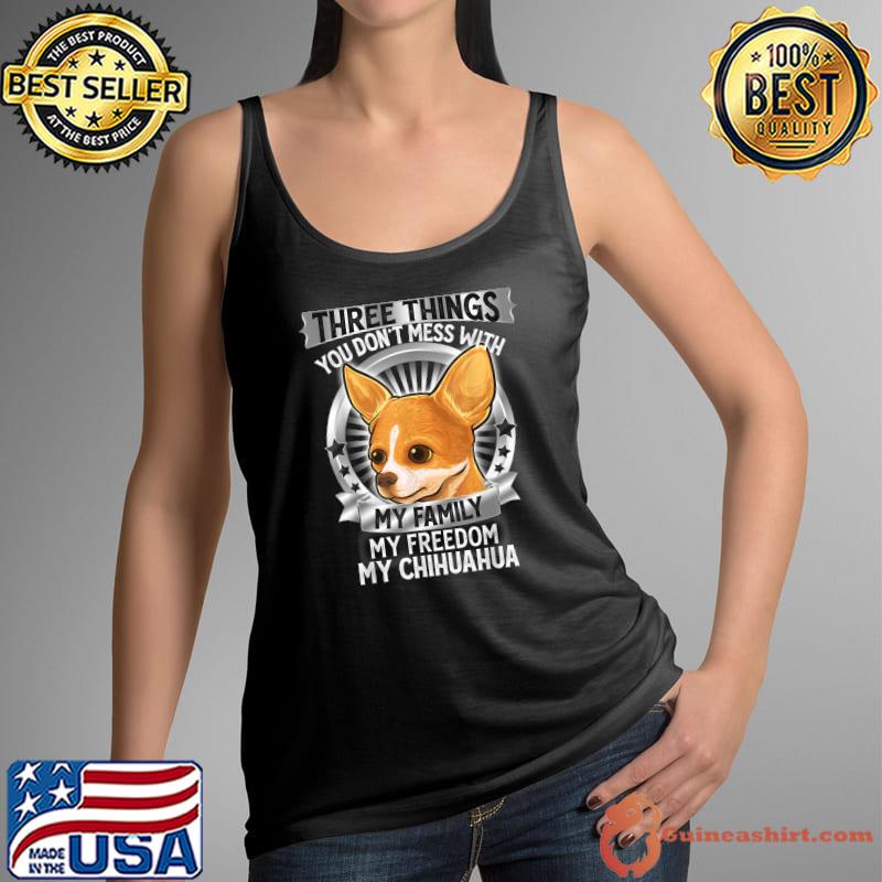 Three Things You Don't Mess With My Family Chihuahua Dog Lover Cute Lover  Pet T-Shirt - Guineashirt Premium ™ LLC
