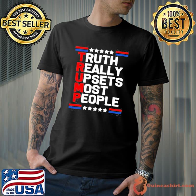 Trump truth really upset most people Trump 2024 America flag classic shirt