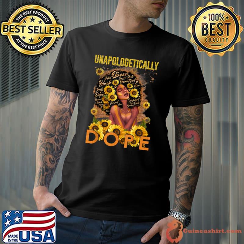 Unapologetically Dope Sunflowers Black Woman Black History T-Shirt