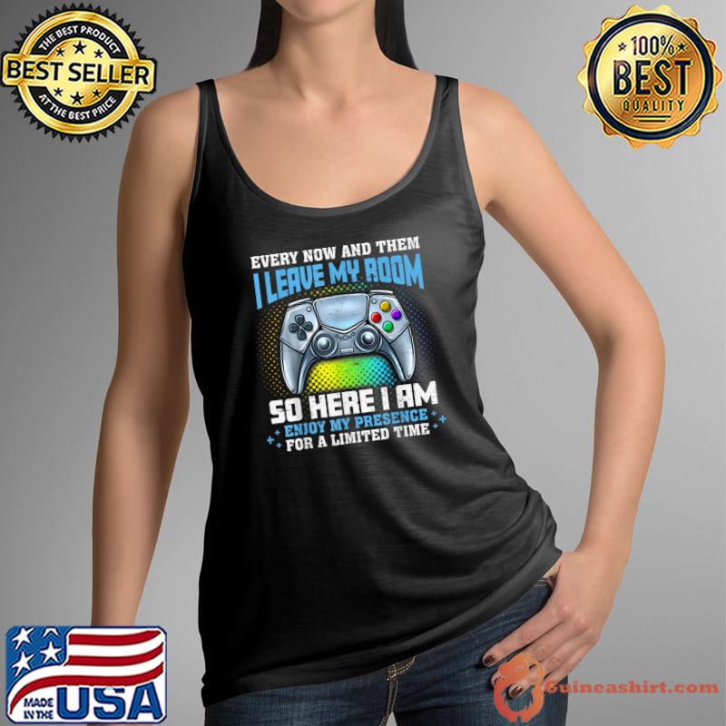 Video Games Every Now And Then I Leave My Room Gaming My Presence For A Limited Time Colors Rainbow T-Shirt Tank Top