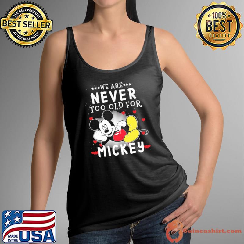 We are never too old for Mickey s Tank Top