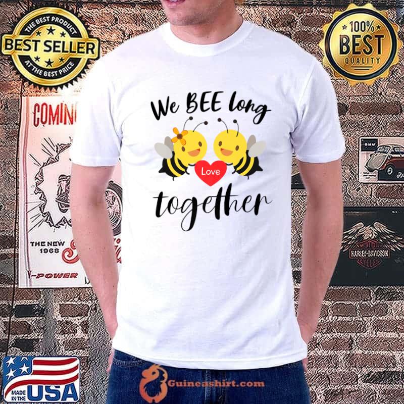 We Bee Long Together Bee My Valentine Valentine's Day T-Shirt