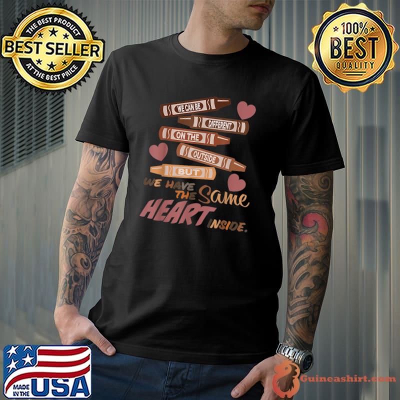 We Can Be Different On The Outside But Same Heart Inside Black History Month Crayon T-Shirt