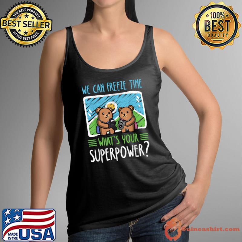 We Can Freeze Time What's Your Superpower Photography Bears Photographer Partners T-Shirt Tank Top