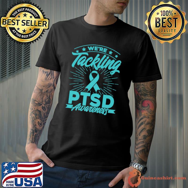 We're Tackling Ptsd Awareness Ribbon Stars T-Shirt