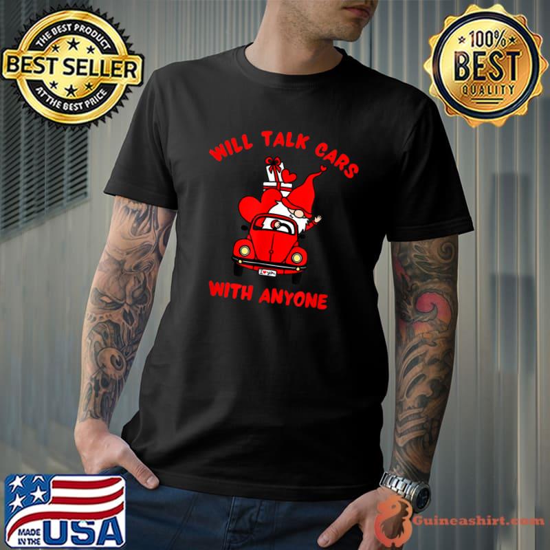 Will talk cars with anyone gnome driving a car automobile lover car christmas T-Shirt