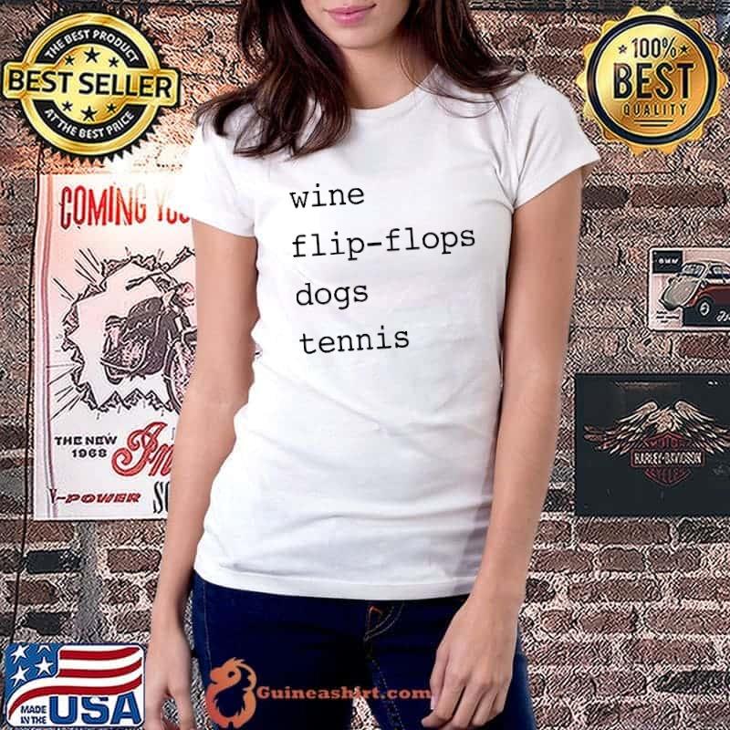Wine Flip Flops Dogs Tennis Shirt Ladiestee