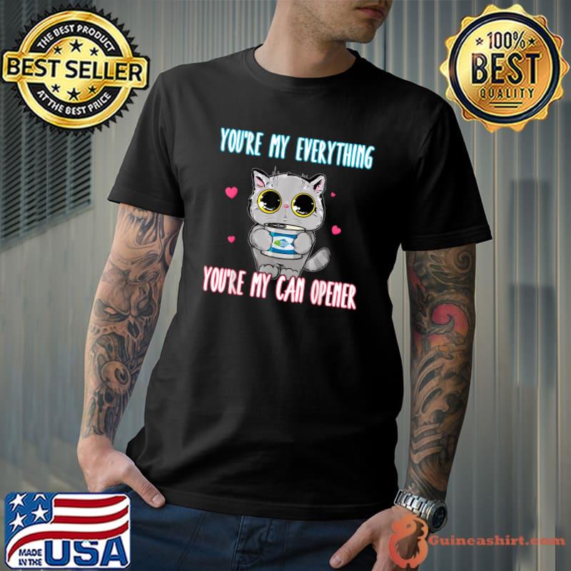 You're my everything you're my can opener cat lover fish T-Shirt