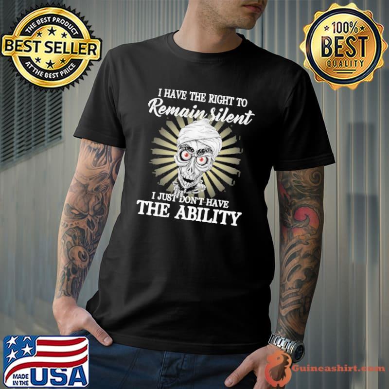 Achmed I have the right to remain silent I just don't have the ability shirt