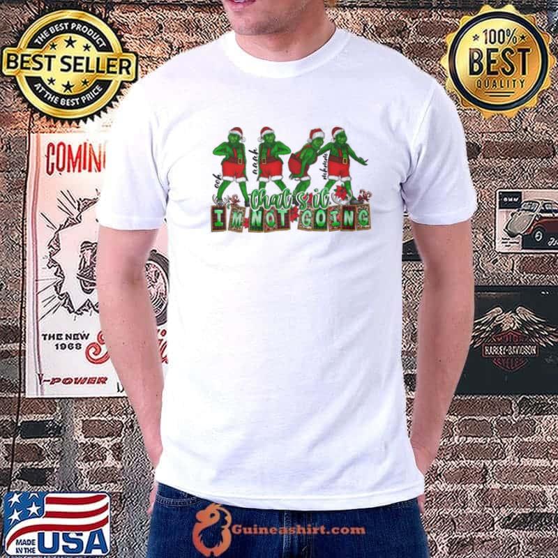 Chat's it I'm not going ooh aaah Grinch shirt