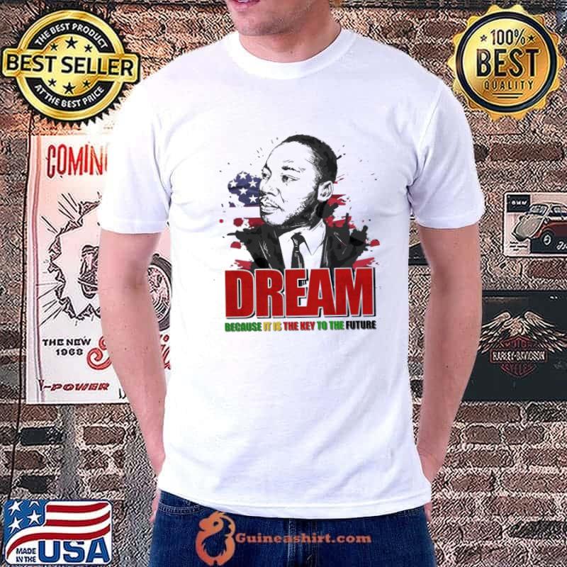 Dream Because It Is The Key To The Future shirt