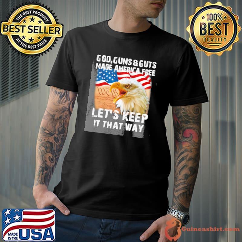 God guns and guts made America free Let's keep it that way flag shirt