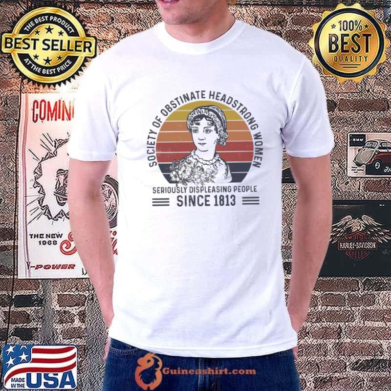 Society of obstinate headstrong women seriously displeasing people since 1813 vintage - Book Lover shirt
