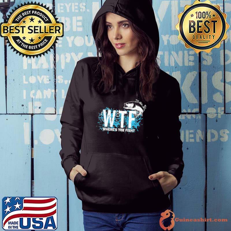 Where's The Fish - Fishing WTF s Hoodie