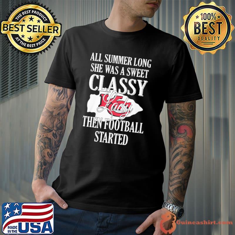 All summer long she was a sweet classy lady then football started Kansas city Chiefs shirt