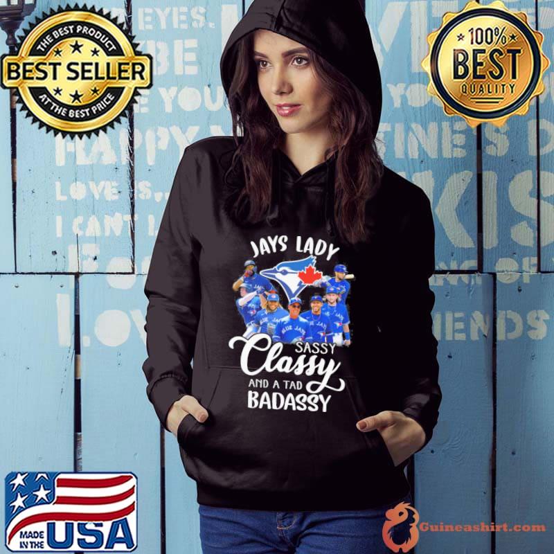 The Jays Lady sassy classy and a tad badassy Toronto Blue Jays signatures  shirt, hoodie, sweater, long sleeve and tank top