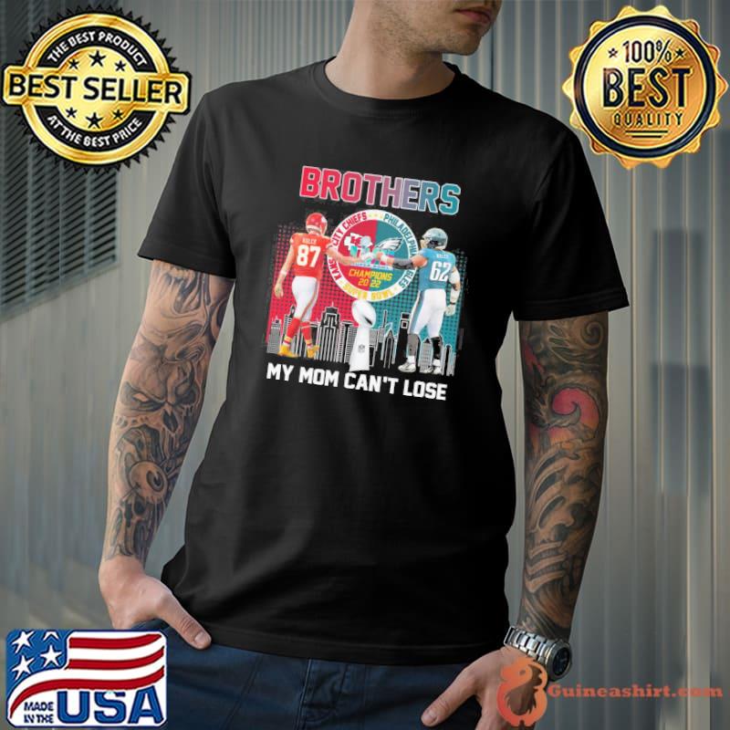 Brothers my mom can't lose Kansas city Chiefs Philadelphia Eagles champions 2022 shirt