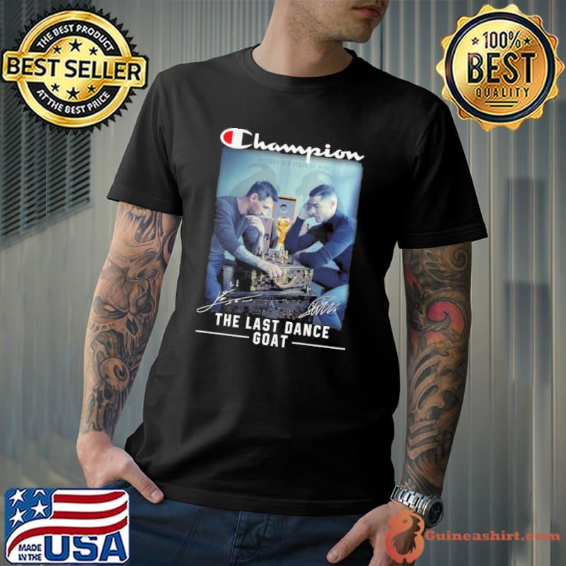 Champion victory is a state of mind the last dance goat Messi Ronaldo signatures shirt