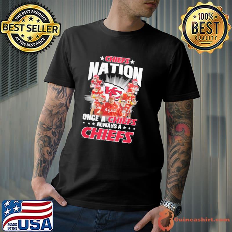 Chiefs nation once a Chiefs always a Chiefs signatures shirt
