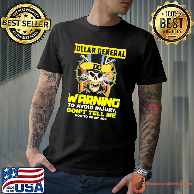 Dollar General warning to avoid injury don't tell me how to do my job skull shirt