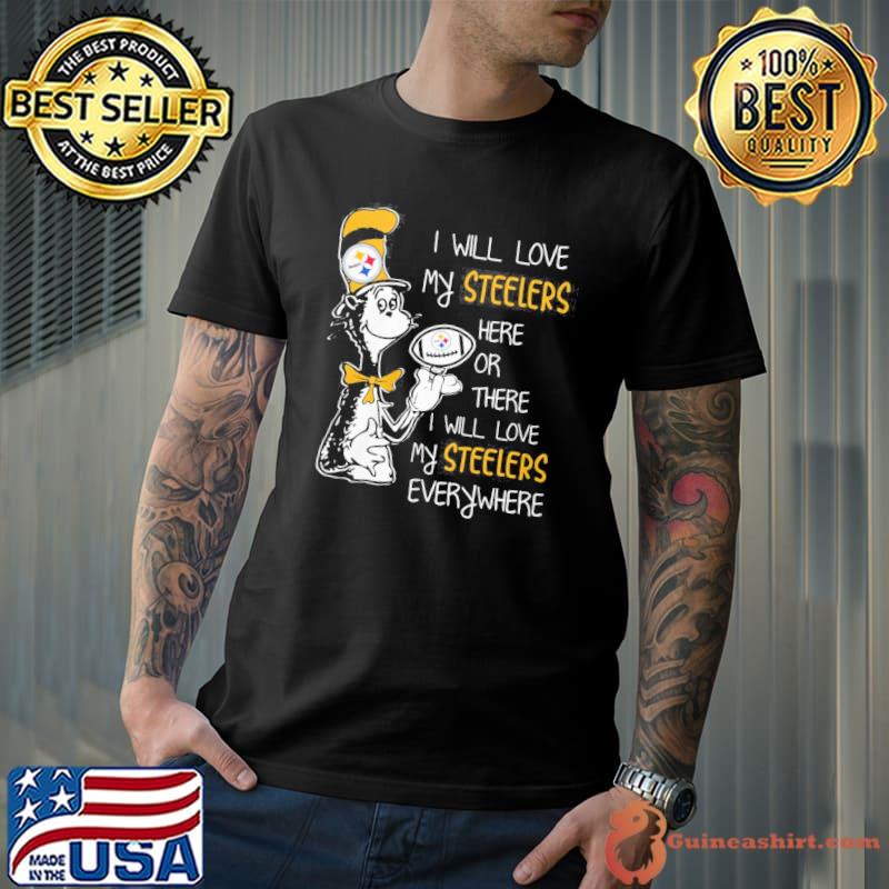 Dr Seuss I will love my Steelers here or there I will love my