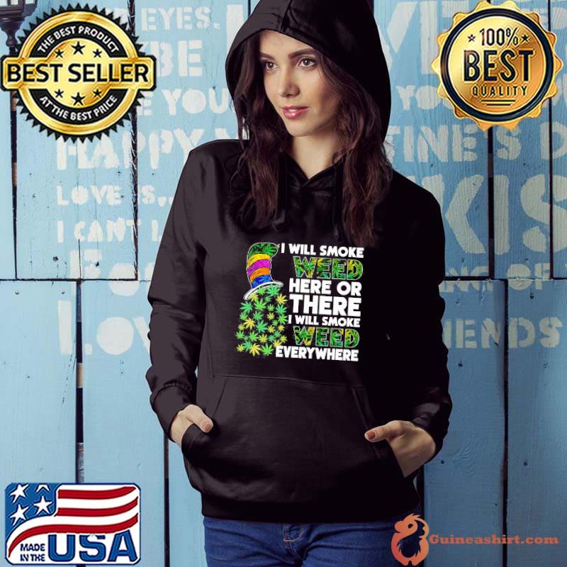 Dr Seuss I will smoke weed here or there I will smoke weed everywhere s Hoodie