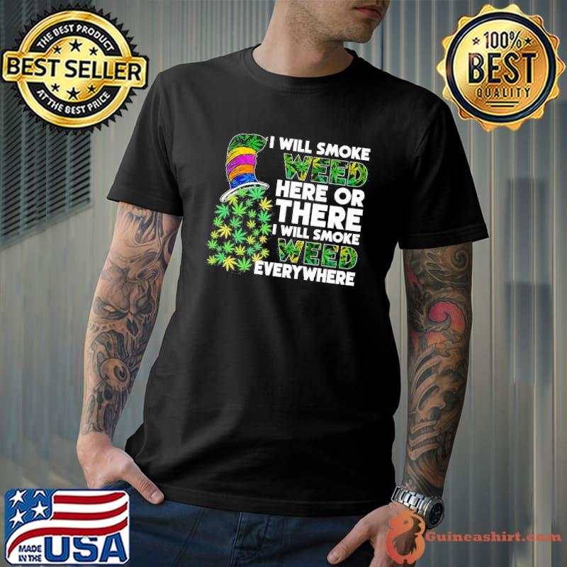 Dr Seuss I will smoke weed here or there I will smoke weed everywhere shirt