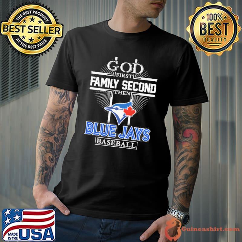 God first family second then Blue Jays baseball logo shirt