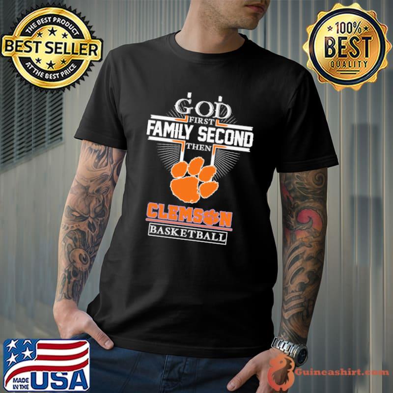 God first family second then Clemson basketball shirt