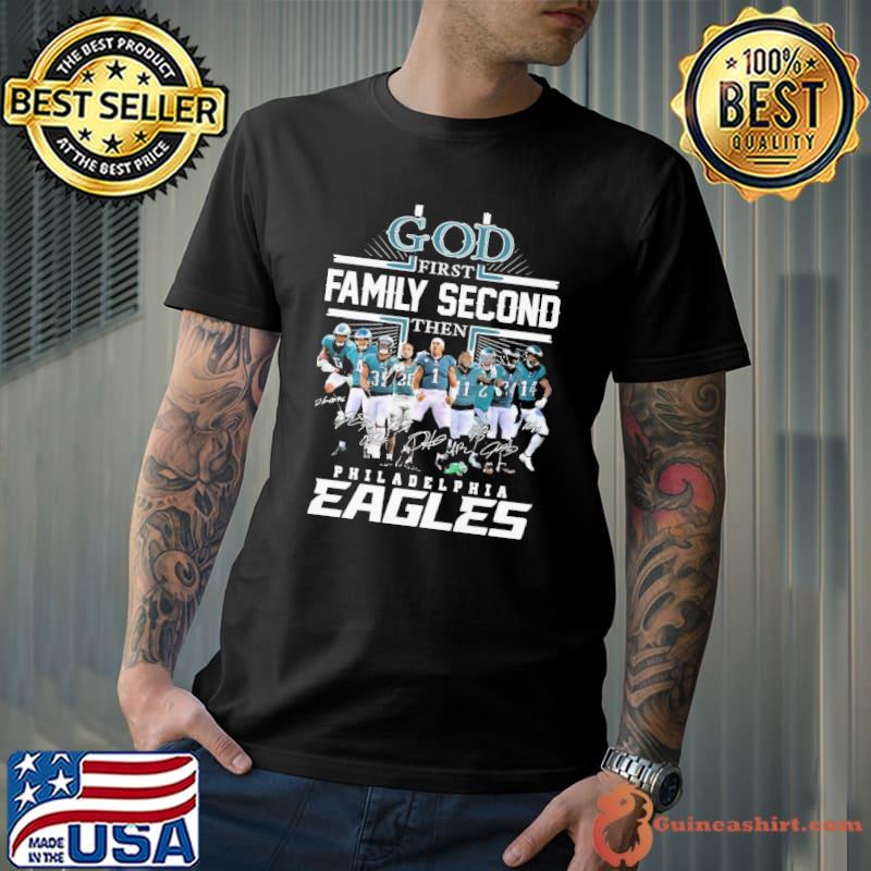 Philadelphia Eagles Shirt, God First Family Second Then Eagles