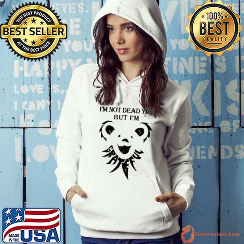 Grateful Dead I'm not dead yet but I'm s Hoodie