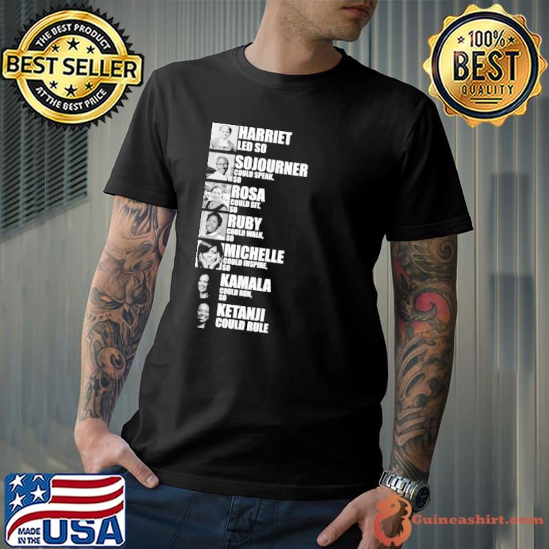 Harriet led so Sojourner could speak Rosa Ruby Michelle Kamala Ketanji - Black Women in History shirt